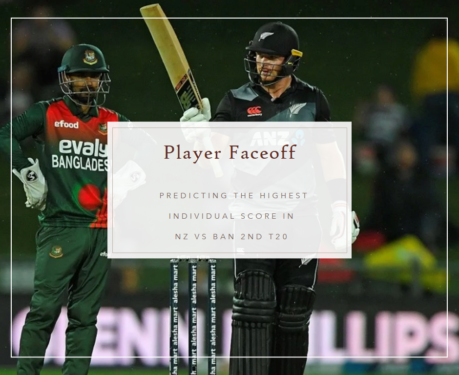 Player Faceoff: Predicting the Highest Individual Score in NZ vs BAN 2nd T20