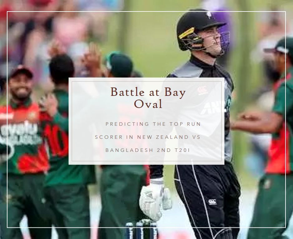 Battle at Bay Oval: Predicting the Top Run Scorer in New Zealand vs Bangladesh 2nd T20I