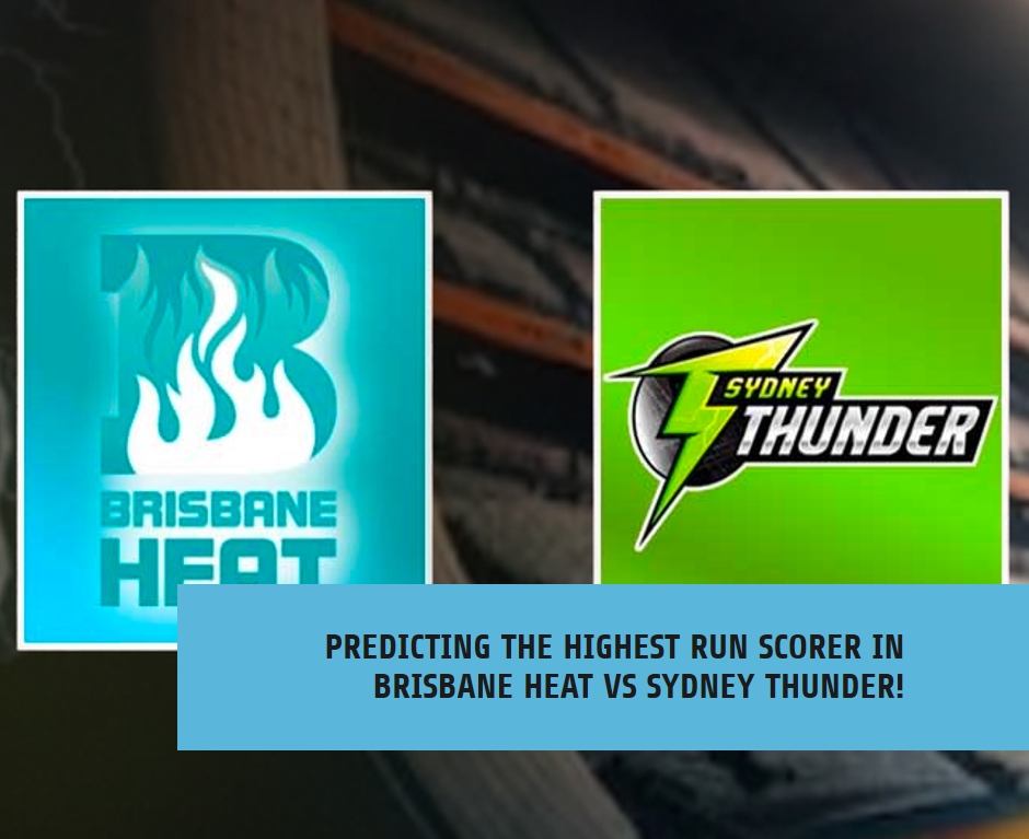 Run Riot: Predicting the Highest Run Scorer in Brisbane Heat vs Sydney Thunder!