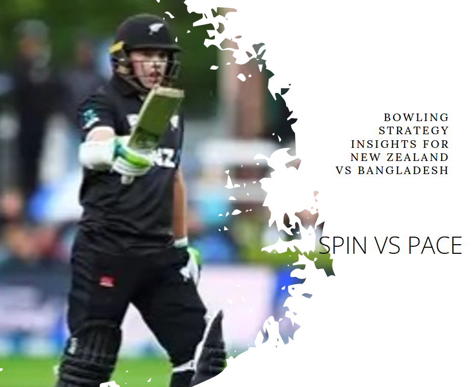 Spin vs Pace: Bowling Strategy Insights for New Zealand vs Bangladesh