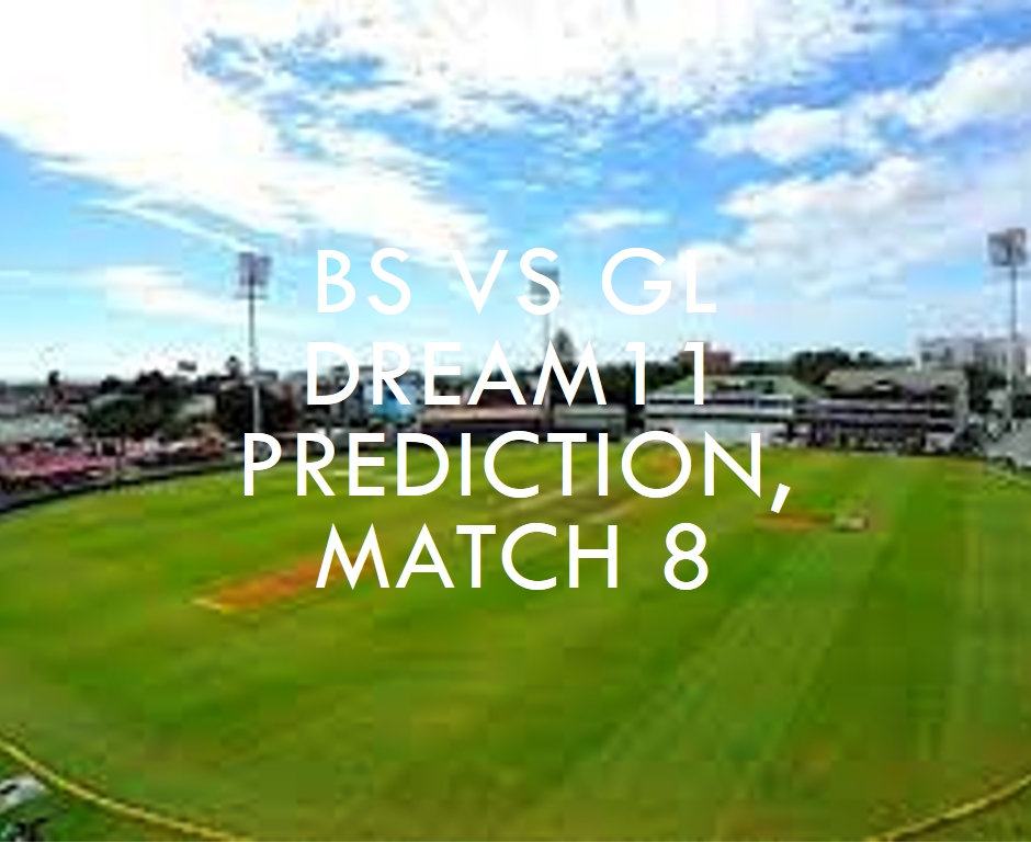 BS vs GL Dream11 Prediction, Match 8, Fantasy Cricket Tips, Head to Head Statistics, and Pitch Report
