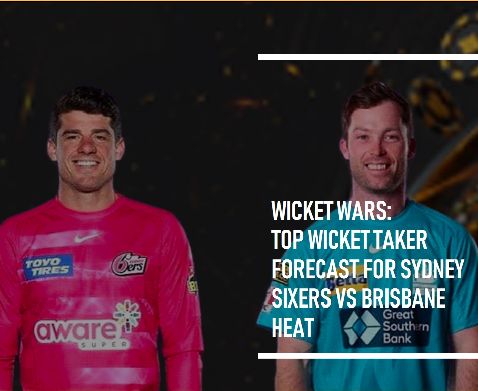 Wicket Wars: Top Wicket Taker Forecast for Sydney Sixers vs Brisbane Heat