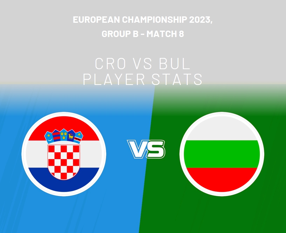CRO vs BUL Player Stats: European Championship 2023, Group B - Match 8