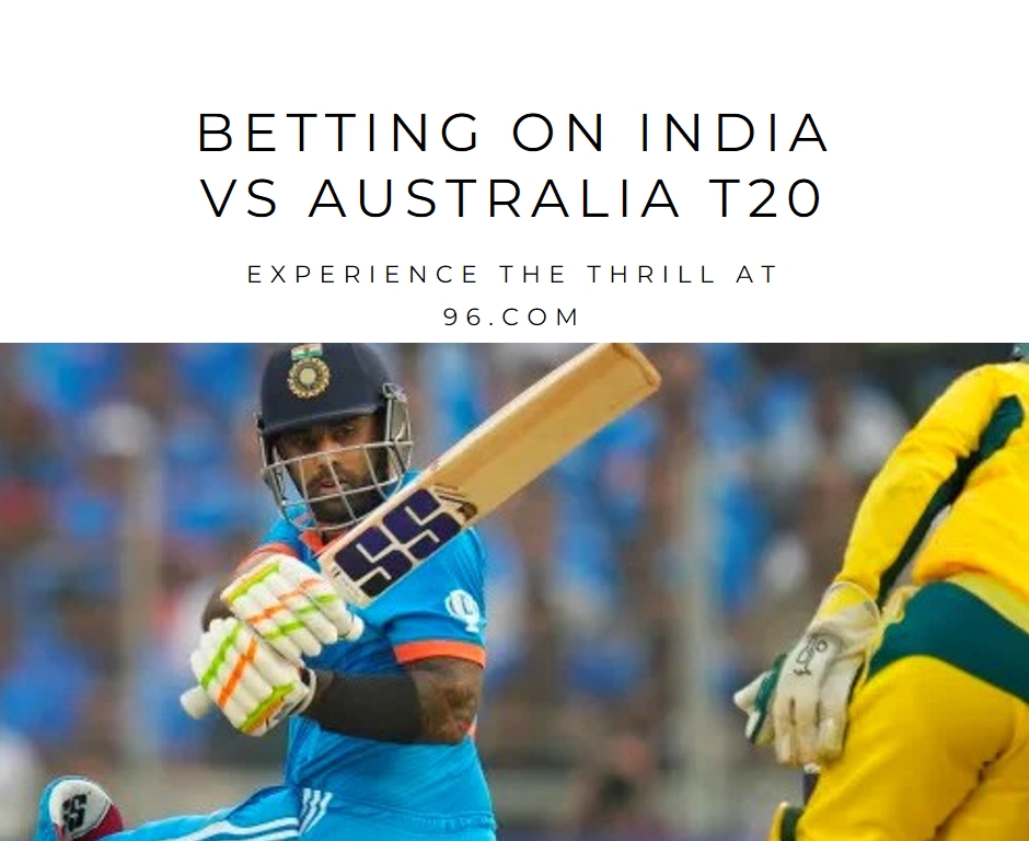 BETTING ON INDIA VS AUSTRALIA T20: EXPERIENCE THE THRILL AT 96.COM