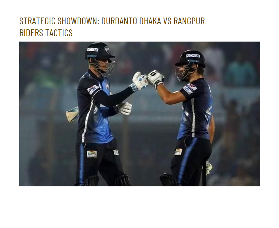 Strategic Showdown: Durdanto Dhaka vs Rangpur Riders Tactics