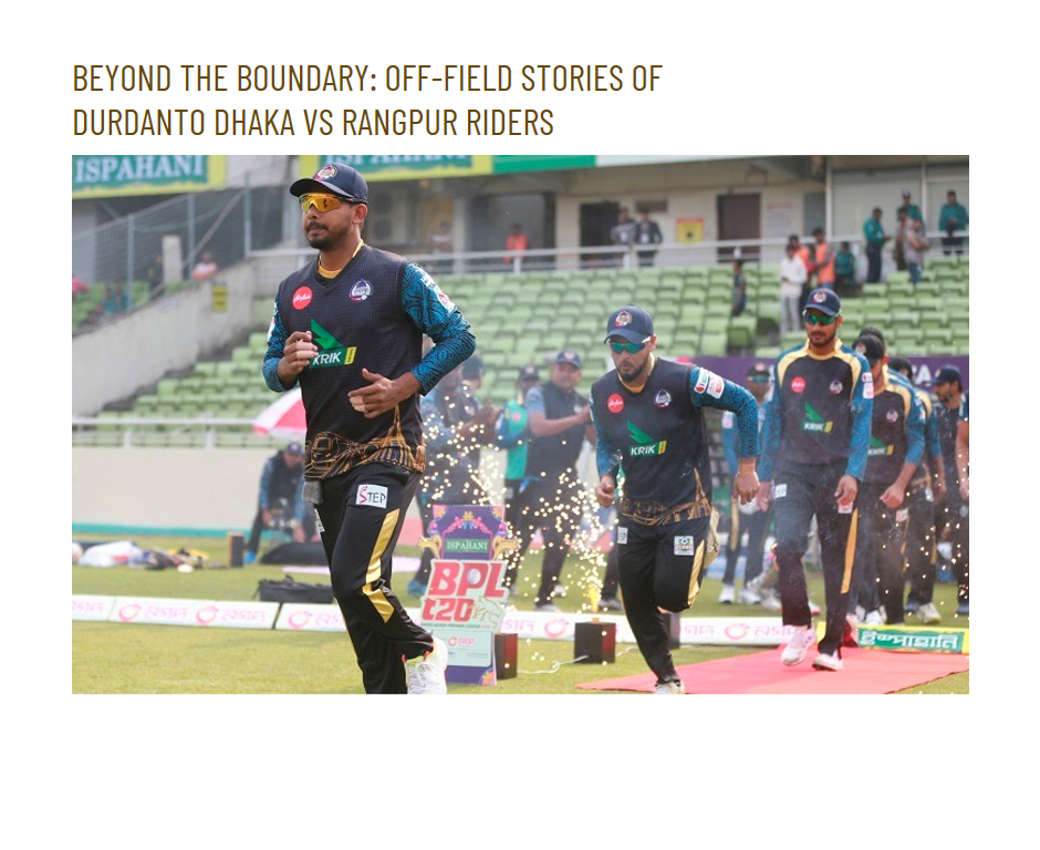 Beyond the Boundary: Off-field Stories of Durdanto Dhaka vs Rangpur Riders