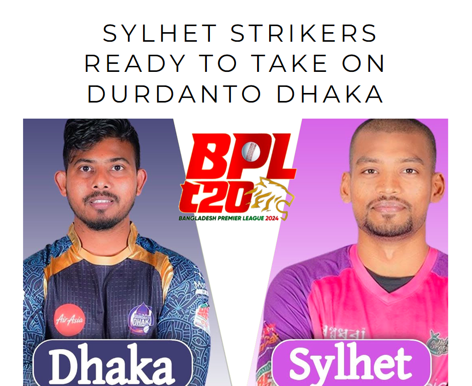 BPL 2024: Sylhet Strikers Ready to Take on Durdanto Dhaka in a T20 Showdown