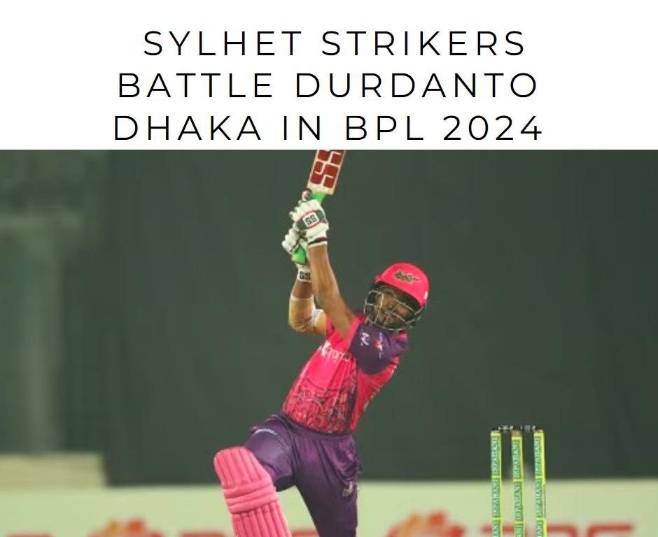 T20 Thriller Unfolds: Sylhet Strikers Battle Durdanto Dhaka in BPL 2024