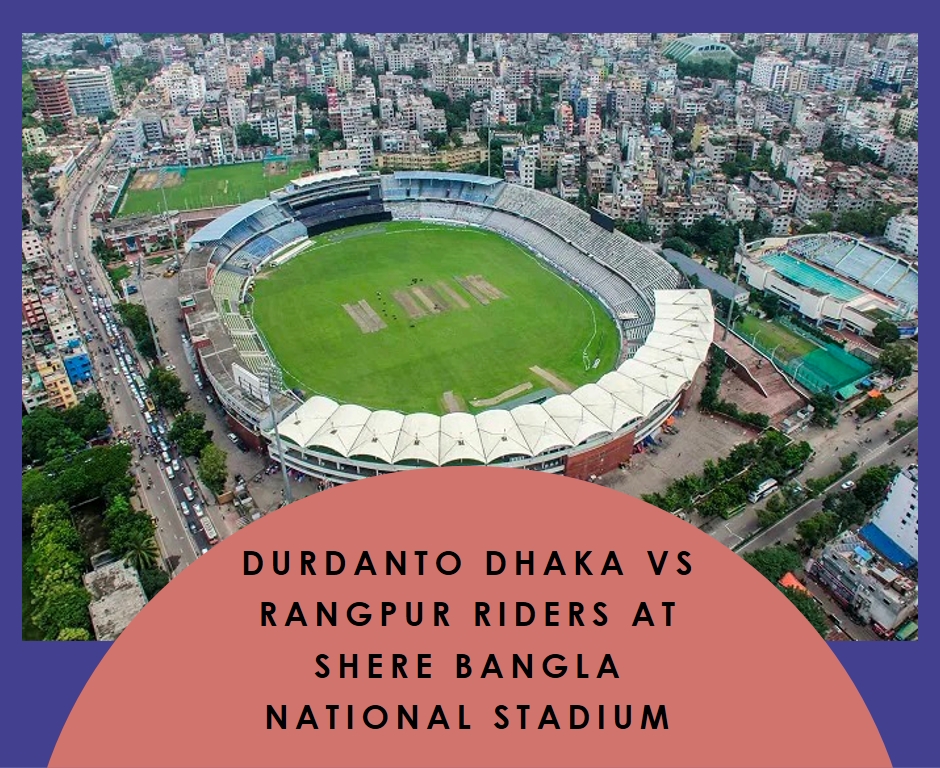 Rivals Collide: Durdanto Dhaka vs Rangpur Riders at Shere Bangla National Stadium
