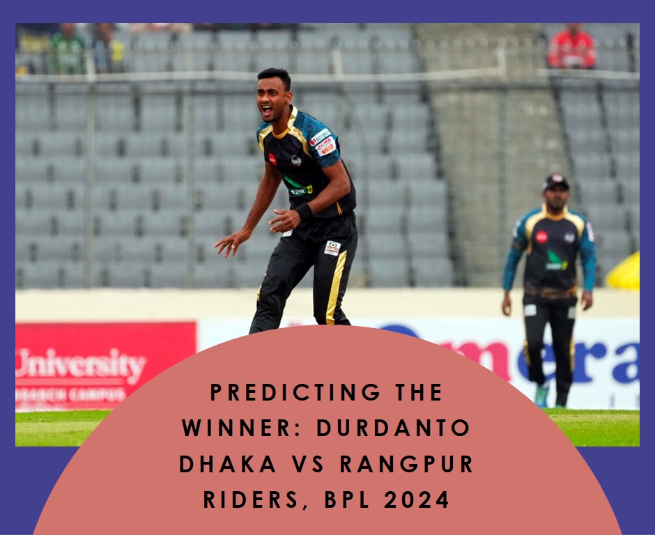 Predicting the Winner: Durdanto Dhaka vs Rangpur Riders, BPL 2024