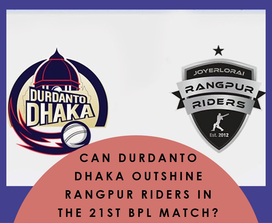 Can Durdanto Dhaka Outshine Rangpur Riders in the 21st BPL Match?